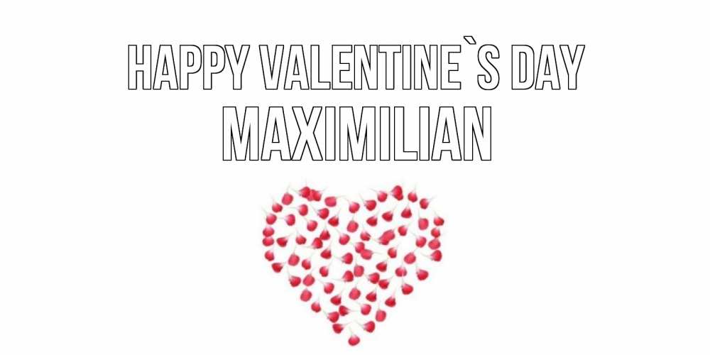 Greetings card с именем, Maximilian Happy Valentine`s Day сердечко для любимой Greetings with text for free download 